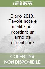 Diario 2013. Tavole note e inedite per ricordare un anno da dimenticare