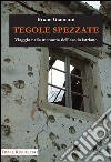 Tegole spezzate. Viaggio nella memoria dell'esodo istriano libro di Giannoni Bruno