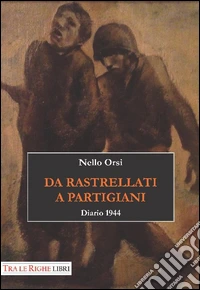 Da rastrellati a partigiani. Diario 1944 libro