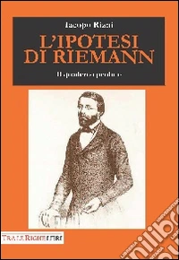 L'ipotesi di Riemann. Il quaderno perduto libro