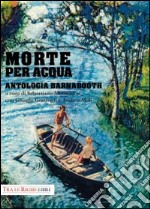 Morte per acqua. Antologia Barnabooth libro