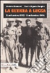 La guerra a Lucca. 8 settembre 1943-5 settembre 1944 libro