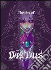 The art of Dark Tales. Le illustrazioni del gioco. Dall'idea alla realizzazione. Ediz. illustrata libro