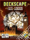 Deckscape. The fate of London libro