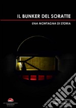 Il bunker del Soratte. Una montagna di storia libro