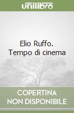 Elio Ruffo. Tempo di cinema libro