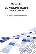 Gli ausiliari tecnici della difesa. Fra vecchie e nuove figure professionali libro