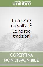 I càus? d? na volt?. È Le nostre tradizioni libro