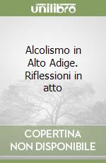 Alcolismo in Alto Adige. Riflessioni in atto libro