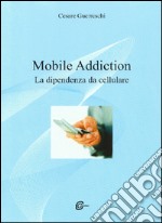 Mobile addiction. La dipendenza da cellulare