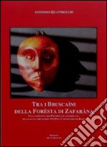 Tra i Buscaìni della forèsta di Zafaràna. Una comunità dei Peloritani lignificata nelle sculture di don Peppino Catalfamo da Bafia. Ediz. illustrata libro