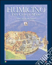 Fiumicino tra cielo e mare. Ediz. multilingue
