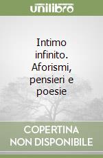 Intimo infinito. Aforismi, pensieri e poesie libro