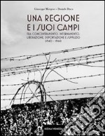 Una regione e i suoi «campi». Tra concentramento, internamento, liberazione, deportazione e supplizio (1940-1944) libro