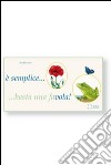 ....Semplice... Basta una favola! Raccolta di favole per bambini. Ediz. illustrata libro