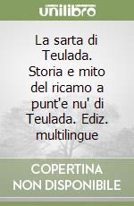 La sarta di Teulada. Storia e mito del ricamo a punt'e nu' di Teulada. Ediz. multilingue libro