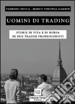 Uomini di trading. storie di vita e di borsa di due trader professionisti libro