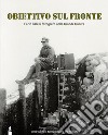 Obiettivo sul fronte. Carlo Balelli fotografo nella Grande Guerra. Catalogo della mostra (Modena, 8 dicembre 2016-31 gennaio 2017). Ediz. illustrata libro