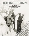 Obiettivo sul fronte. Carlo Balelli e le squadre fotografiche militari nella Grande Guerra libro