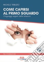 Come capirsi al primo sguardo. I linguaggi segreti delle relazioni. Con 2 DVD video libro