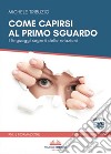 Come capirsi al primo sguardo. I linguaggi segreti delle relazioni. Con 2 DVD video libro