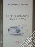 La tua grande ricchezza