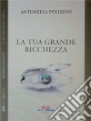 La tua grande ricchezza libro di Poliseno Antonella