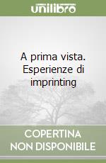 A prima vista. Esperienze di imprinting