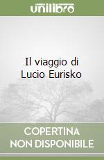 Il viaggio di Lucio Eurisko libro