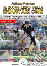 Il nuovo libro dell'equitazione. Addestramento del cavallo da salto secondo il sistema naturale libro