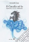 Il cavallo e io. Equitazione e metodo Feldenkrais. Ediz. per la scuola libro