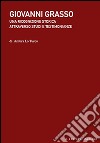 Giovanni Grasso. Una ricognizione storica attraverso studi e testimonianze libro di Lo Turco Ambra
