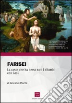 Farisei. La casta che ha perso tutti i dibattiti con Gesù libro