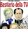 Bestiario della TV. I 500 strafalcioni più improbabili dell'ultimo millennio libro