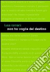 Non ho voglia del destino libro di Romani Luca