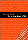 Luna guardiana 1784 libro di Pelliccioni Piero