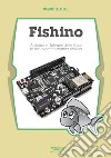 Fishino. Arduino e l'Internet delle cose in un'unica innovativa scheda libro