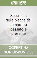 Sadurano. Nelle pieghe del tempo fra passato e presente libro
