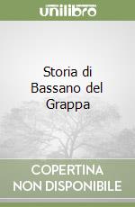 Storia di Bassano del Grappa libro