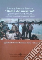 Merica, Merica, Merica: «basta de miseria!». La grande emigrazione veneta di fine '800, sulle tracce del bassanese don Pietro Colbachini, missionario e fondatore di Nova Bassano, in Brasile