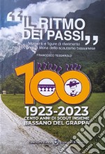 «Il ritmo dei passi». Momenti e figure di riferimento nei 100 anni di storia dello scautismo bassanese libro