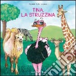 Tina, la struzzina. Ediz. illustrata