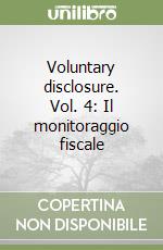 Voluntary disclosure. Vol. 4: Il monitoraggio fiscale libro