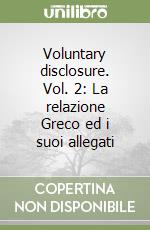 Voluntary disclosure. Vol. 2: La relazione Greco ed i suoi allegati libro