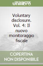 Voluntary disclosure. Vol. 4: Il nuovo monitoraggio fiscale libro