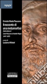 Il racconto di una metamorfosi. Dalle lettere di Carlo Pisacane al fratello Filippo 1847-1855 libro