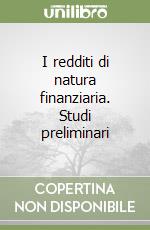 I redditi di natura finanziaria. Studi preliminari