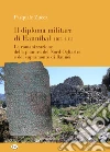 Il diploma militare di Hannibal (102 d.C.). La romanizzazione della pianura del nord Ogliastra e del supramonte di Baunei libro di Zucca Pasquale