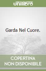 Garda Nel Cuore. libro