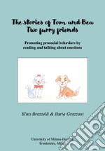 The stories of Tom and Bea. Two furry friends. Promoting prosocial behavior by reading and talking about emotions libro